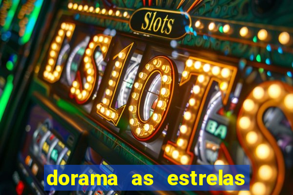 dorama as estrelas nao sao tao brilhantes quanto voce